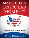 Cover of Hal Brands: Making the Unipolar Moment