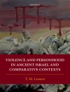 Cover of T. M. Lemos: Violence and Personhood in Ancient Israel and Comparative Contexts