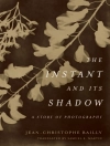 Обложка Jean-Christophe Bailly: Instant and Its Shadow