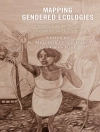Cover of K. Melchor Quick Hall & Gwyn Kirk: Mapping Gendered Ecologies