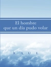 Обложка Raul: El Hombre Que Un Día Pudo Volar