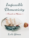 غلاف Leila Gómez: Impossible Domesticity