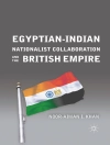 Cover of N. Khan: Egyptian-Indian Nationalist Collaboration and the British Empire