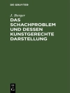 Cover of J. Berger: Das Schachproblem und dessen Kunstgerechte Darstellung