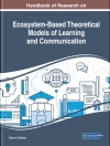 Hoes van Elena A.: Handbook of Research on Ecosystem-Based Theoretical Models of Learning and Communication