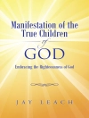 Cover of Jay Leach: Manifestation of the True Children of God