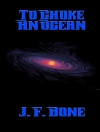 Cover of J. F. Bone: To Choke An Ocean