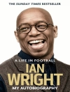 Cover of Ian Wright: Life in Football: My Autobiography
