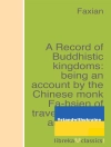 Cover of Faxian: A Record of Buddhistic kingdoms: being an account by the Chinese monk Fa-hsien of travels in India and Ceylon (A.D. 399-414) in search of the Buddhist books of discipline