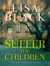 Cover of Lisa Black: Suffer the Children