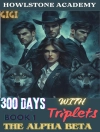 perlindungan daripada Gigi: HOWLSTONE ACADEMY: 300 DAYS WITH THE ALPHA BETA TRIPLETS