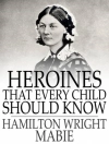 Cover von Hamilton Wright Mabie & Kate Stephens: Heroines That Every Child Should Know