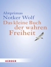 Cover of Notker Wolf: Das kleine Buch der wahren Freiheit