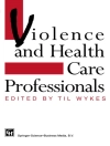 Cover of Til Wykes: Violence and Health Care Professionals