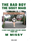 Örtmek M Missy: The Bad Boy, the Sissy Maid