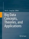 Sampul Shui Yu & Song Guo: Big Data Concepts, Theories, and Applications