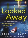 Cover of Jane Corry: I Looked Away