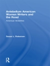 का आवरण Susan L. Roberson: Antebellum American Women Writers and the Road