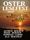 Cover von Alfred Bekker & Silke Bekker: Osterlesefest 2022: Romane und Kurzgeschichten großer Autoren