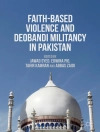 Cover of Jawad Syed & Edwina Pio: Faith-Based Violence and Deobandi Militancy in Pakistan
