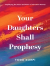 Cover of Todd Korpi: Your Daughters Shall Prophesy