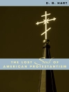 Обкладинка D. G. Hart: Lost Soul of American Protestantism