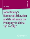 Обложка Lei Wang: John Dewey’s Democratic Education and its Influence on Pedagogy in China 1917-1937