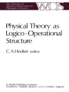 Cover of C.A. Hooker: Physical Theory as Logico-Operational Structure