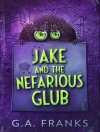 Cover of G.A. Franks: Jake and the Nefarious Glub
