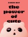 Cover of Simon May: The Power of Cute