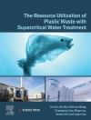 का आवरण Bin Bai & Changqing Cao: Resource Utilization of Plastic Waste with Supercritical Water Treatment