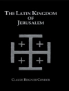 Cover of Claude Reignier Conder: Latin Kingdom Of Jerusalem