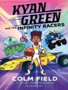 Cover of Colm Field: Kyan Green and the Infinity Racers