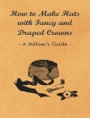 Copertina di Anon: How to Make Hats with Fancy and Draped Crowns - A Milliner's Guide