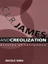 Cover of Nicole King: C. L. R. James and Creolization