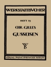 Cover of Chr. Gilles: Das Gußeisen Seine Herstellung, Zusammensetzung, Eigenschaften und Verwendung