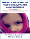 Cover of Patrick Baldwin & Maria Cruz: Embrace Your Special Needs Child, Prayer, and Parenting: Find the Faith and Courage to Be a Great Parent for Your Child
