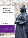 Copertina di Ian Ward: Writing the Victorian Constitution