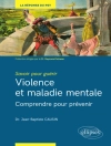 का आवरण Jean-Baptiste Causin: Savoir pour guérir : violence et maladie mentale - Comprendre pour prévenir