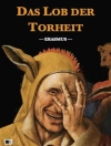 Hoes van Erasmus: Das Lob der Torheit (Illustriert)