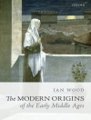 Cover of Ian Wood: Modern Origins of the Early Middle Ages