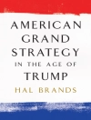 Cover of Hal Brands: American Grand Strategy in the Age of Trump