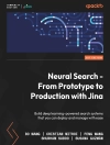 Hoes van Jina AI & Bo Wang: Neural Search - From Prototype to Production with Jina