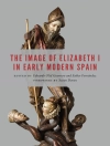 Copertina di Esther Fernandez & Eduardo Olid Guerrero: Image of Elizabeth I in Early Modern Spain