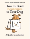 Cover of Rebecca Campbell & Anthony McGowan: How to Teach Economics to Your Dog