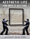 Cover of Dominic Lopes & Bence Nanay: Aesthetic Life and Why It Matters