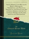 Omslag till Edward Heron-Allen: Violin-Making as It Was and Is Being a Historical, Theoretical, and Practical Treatise on the Science and Art of Violin-Making, for the Use of Violin Makers and Players, Amateur and Professional