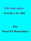 Cover of Wael El-Manzalawy: 150 citas sobre el éxito y la vida