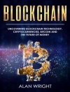 Cover of Alan Wright: Blockchain: Uncovering Blockchain Technology, Cryptocurrencies, Bitcoin and the Future of Money (Blockchain and Cryptocurrency as the Future of Money, #1)