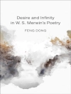 Cover of Feng Dong: Desire and Infinity in W. S. Merwin's Poetry